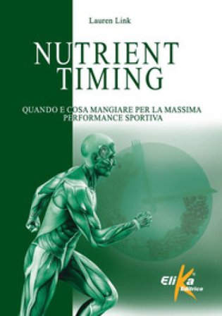 Nutrient timing. Quando e cosa mangiare per la massima performance sportiva Lauren Link