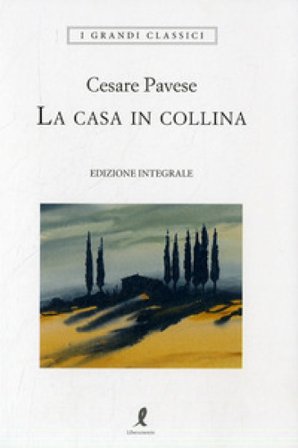 La casa in collina. Ediz. integrale Cesare Pavese