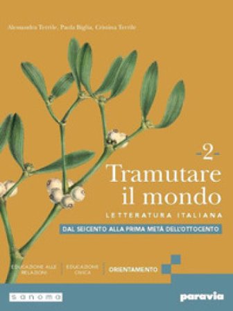 Tramutare il mondo. Per le Scuole superiori. Con e-book. Con espansione online. Vol. 2: Dal Seicento alla prima metà dell'Ottocento Alessandra Terrile