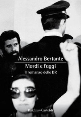 Mordi e fuggi. Il romanzo delle BR Alessandro Bertante
