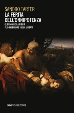 La ferita dell'onnipotenza. Quello che la Bibbia può insegnare sulla libertà Sandro Tarter