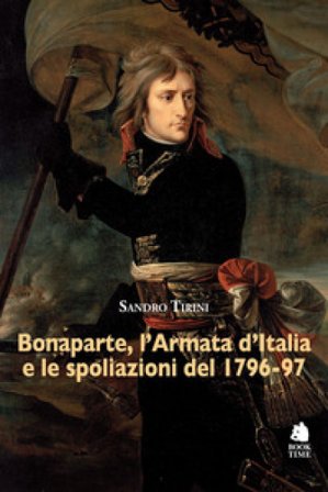 Bonaparte, l'Armata d'Italia e le spoliazioni del 1796-97 Sandro Tirini