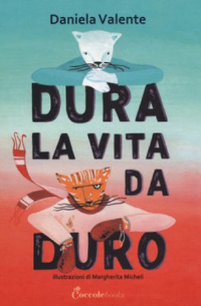 Dura la vita da duro. Albi illustrati. Ediz. a colori Daniela Valente