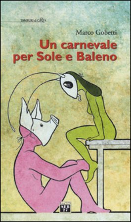 Un carnevale per Sole e Baleno Marco Gobetti