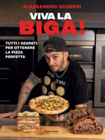 Viva la biga! Tutti i segreti per ottenere la pizza perfetta Alessandro Scuderi