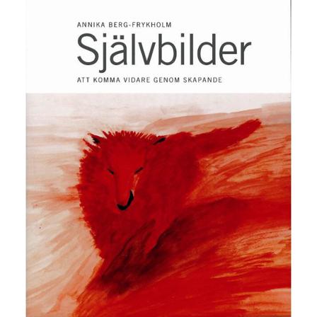 Självbilder : att komma vidare genom skapande 9789163326592