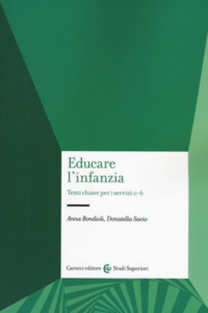 Educare l'infanzia. Temi chiave per i servizi 0-6 Anna Bondioli
