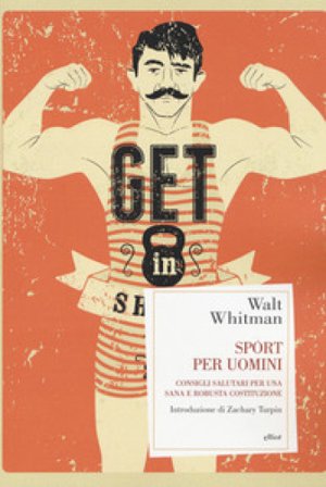 Sport per uomini. Consigli salutari per una sana e robusta costituzione Walt Whitman