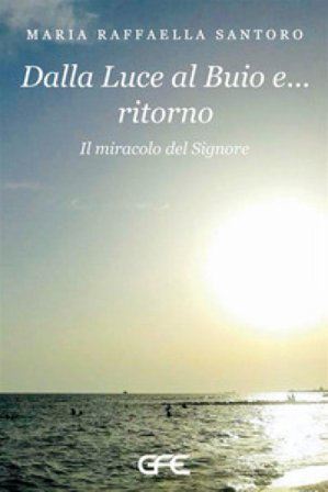 Dalla luce al buio e... ritorno. Il miracolo del Signore Maria Raffaella Santoro
