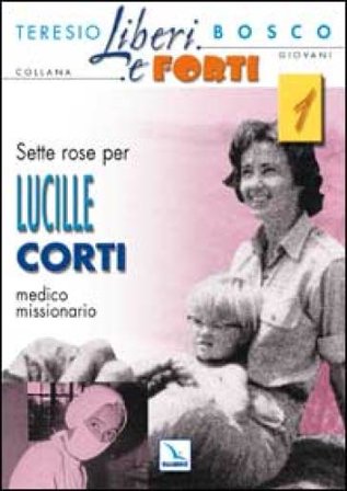 Sette rose per Lucille Corti, medico missionario Teresio Bosco