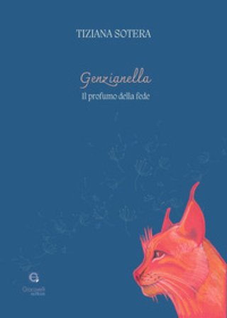 Genzianella. Il profumo della fede Tiziana Sotera