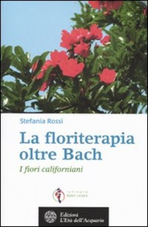 La floriterapia oltre Bach. I fiori californiani Stefania Rossi