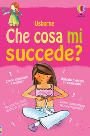 Che cosa mi succede? (Ragazze). Ediz. illustrata Susan Meredith