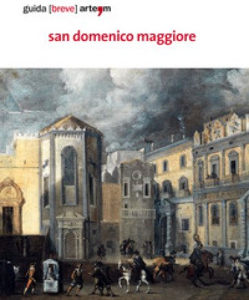 San Domenico Maggiore. Guida (breve). Ediz. illustrata Pamela Palomba