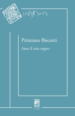Amo il mio sogno Primiano Biscotti