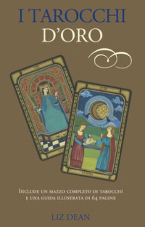 I tarocchi d'oro. Con 78 Carte Liz Dean