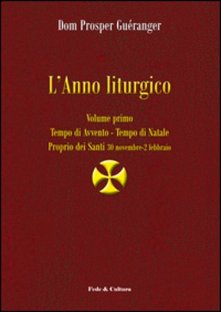 L'anno liturgico. Vol. 1: Tempo di Avvento. Tempo di Natale. Proprio dei Santi 30 novembre-2 febbraio Prosper Guéranger