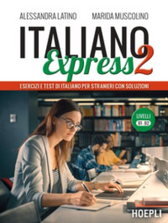 Italiano Express 2. Esercizi e test di italiano per stranieri con soluzioni. Livelli B1-B2 Alessandra Latino