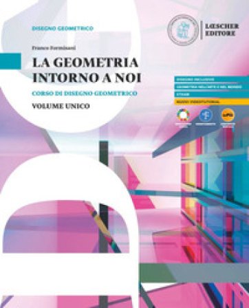 La geometria intorno a noi. Corso di disegno geometrico. Per le Scuole superiori. Con myLIM Franco Formisani
