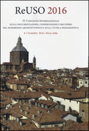 Reuso 2016. 4° convegno internazionale Sulla documentazione, conservazione e recupero del patrimonio architettonico e sulla tutela paesaggistica. Con 