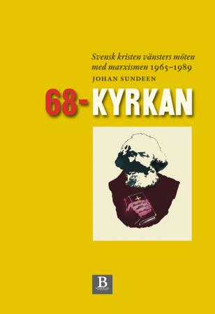 68-kyrkan : svensk kristen vänsters möten med marxismen 1965-1989 - Bok av Johan Sundeen - Inbunden