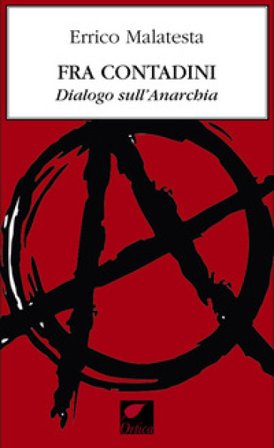 Fra contadini. Dialogo sull'anarchia Errico Malatesta