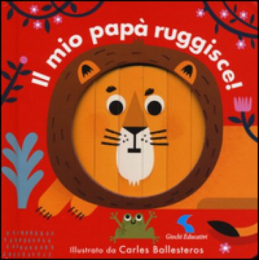 Il mio papà ruggisce! Ediz. a colori Carles Ballesteros