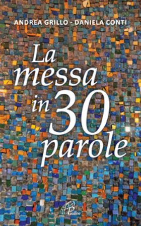 La messa in 30 parole. Un piccolo abbecedario Andrea Grillo