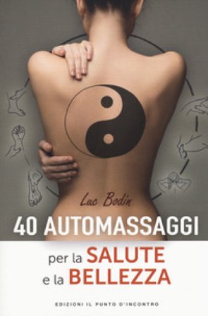 40 automassaggi per la salute e la bellezza Luc Bodin