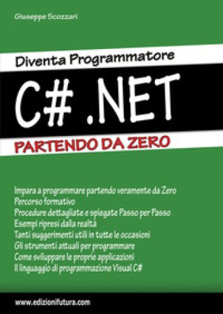 Diventa programmatore c#.net. Partendo da zero Giuseppe Scozzari