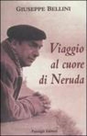 Viaggio al cuore di Neruda Giuseppe Bellini
