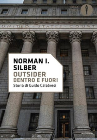 Outsider. Dentro e fuori. Storia di Guido Calabresi Norman I. Silber