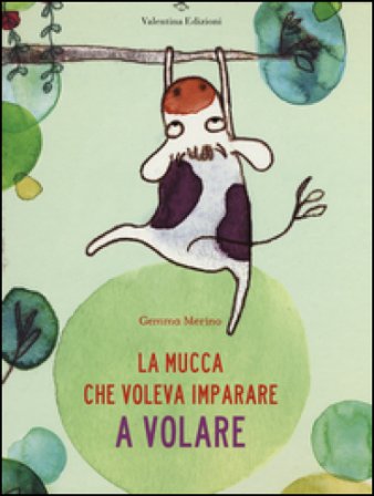 La mucca che voleva imparare a volare. Ediz. illustrata Gemma Merino