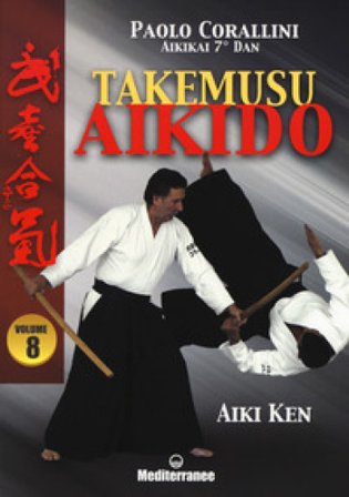 Takemusu aikido. Vol. 8: Aiki Ken Paolo Corallini