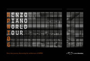 Renzo Piano World Tour 06. Forty days journey discovering the architecture of RPBW