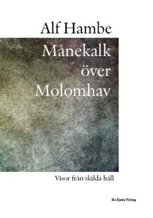 Månekalk över Molomhav : visor från skilda håll - Bok av Alf Hambe - Inbunden