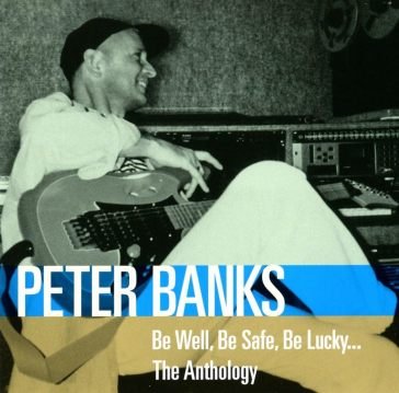Be well, be safe, be lucky - the antholo Peter Banks