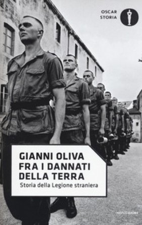 Fra i dannati della terra. Storia della Legione straniera Gianni Oliva