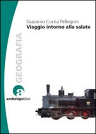 Viaggio intorno alla salute Giacomo Corna Pellegrini