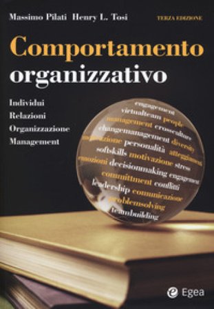 Comportamento organizzativo. Individui, relazioni, organizzazione, management Massimo Pilati