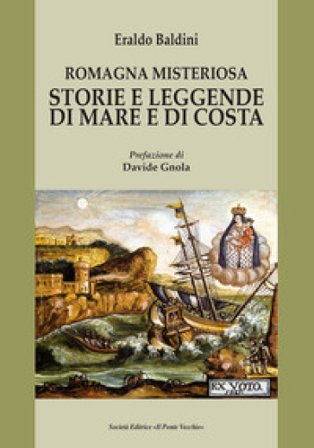 Romagna misteriosa. Storie e leggende di mare e di costa Eraldo Baldini