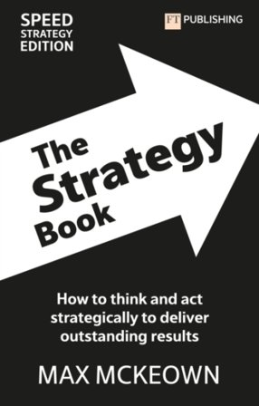 The Strategy Book: How To Think And Act Strategically To Deliver Outstanding Results