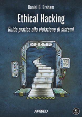 Ethical hacking. Guida pratica alla violazione di sistemi Daniel Graham