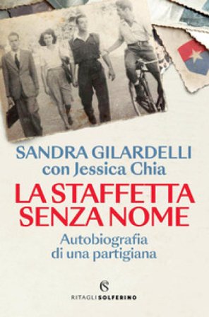 La staffetta senza nome. Autobiografia di una partigiana Sandra Gilardelli