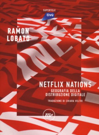 Netflix nations. Geografia della distribuzione digitale Ramon Lobato