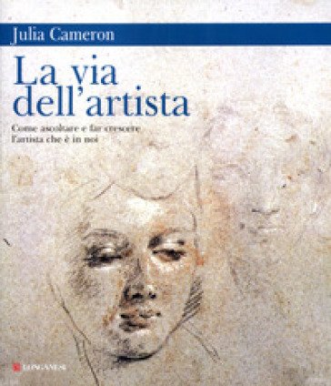 La via dell'artista. Come ascoltare e far crescere l'artista che è in noi Julia Cameron