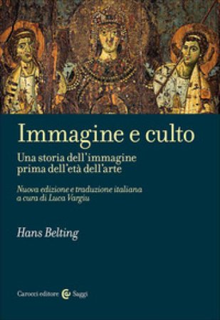 Immagine e culto. Una storia dell'immagine prima dell'età dell'arte. Nuova ediz. Hans Belting