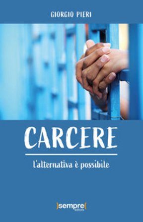 Carcere. L'alternativa è possibile Giorgio Pieri