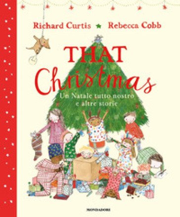 That Christmas. Un Natale tutto nostro e altre storie. Ediz. a colori Richard Curtis