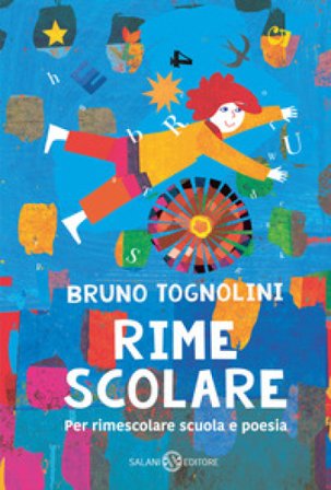 Rime scolare. Per rimescolare scuola e poesia Bruno Tognolini